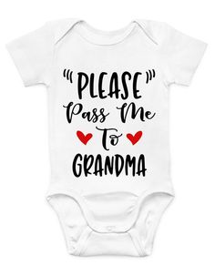 a white baby bodysuit with the words please pass me to grandma on it's chest