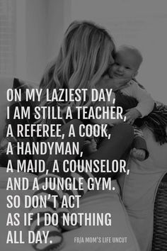 a woman holding a baby in her arms with the caption on my lazyest day, i am still a teacher, a referee, a cook, a