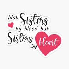 a sticker with the words not sisters by blood but sisters by heart on it