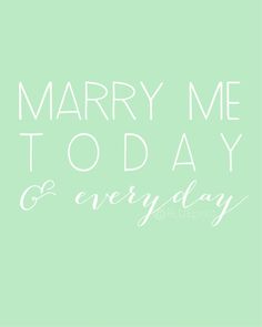 the words marry me today and every day are written in white on a green background