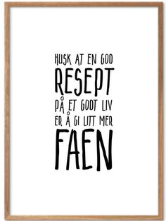 Husk at en god resept på et godt liv er å gi litt mer faen!Et nydelig visdomsord fra Per Fugelli :) Home Decor Decals, Google Search