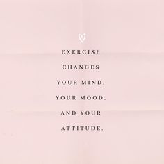 a pink poster with the words exercise changes your mind, your mood and your attitude