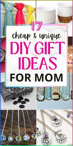 the words cheap and unique diy gift ideas for mom on top of pictures of different items