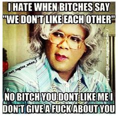 Madea Quotes, Work Quote, Sarah B, I Dont Like You, Don't Like Me, Sassy Quotes, Badass Quotes, Work Quotes, Sarcastic Quotes