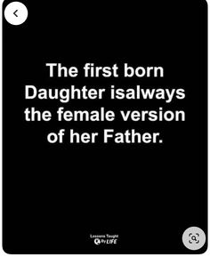 the first born daughter is always the female version of her father