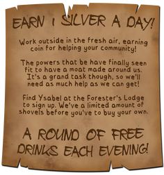 A poster smudged with dirt reads; Earn 1 silver a day! Work outside in the fresh air, earning coin for helping your community! The powers that be have finally seen fit to have a moat made around us. It’s a grand task though, so we’ll need as much help as we can get! Find Ysabel at the Forester’s Lodge to sign up. We’ve a limited amount of shovels before you’ve to buy your own. A round of free drinks each evening! Dnd Bounty Board, Dnd Bulette, Dnd Hooks, Dnd Quests, Game Hook, Quest Board, Job Poster, Work Outside