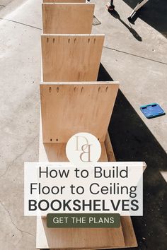 a sign that says how to build floor to ceiling bookshelves get the plans