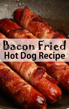 bacon - fried hot dog recipe on a grill with the words bacon fired hot dog recipe