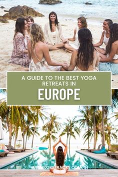 a group of women sitting on top of a beach next to the ocean with text overlay that reads a guide to the best yoga retreats in europe