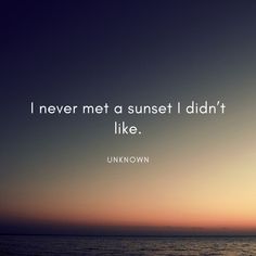 i never met a sunset i didn't like unknown quotes for him and her