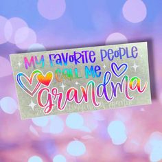 a sign that says, my favorite people can't be grandma with hearts on it