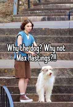 a woman standing next to a white dog on top of steps with the caption why the dog? why not max hastings?