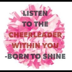 a pink pom - pom with the words listen to the cheerleader within you born to shine