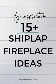 the words diy inspiration 15 shiplap fireplace ideas are written on white paper