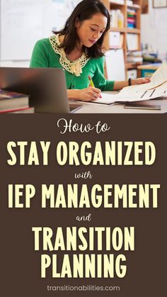 a woman sitting at a desk in front of a laptop with the title how to stay organized with iep management and transition planning