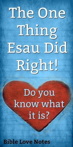 the one thing essau did right do you know what it is? bible love notes