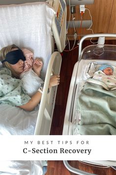 a woman laying in a hospital bed next to a baby wearing a blindfold with the words, my best tips for c - section recovery