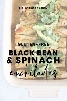 an enchiladas dish with text overlay that reads gluten - free black bean and spinach enchillas