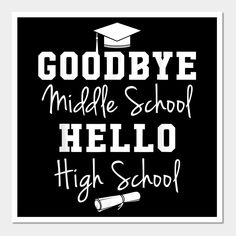 the words goodbye middle school and high school written in white on a black background with a graduation cap