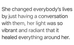 the text reads she changed everybody's lives by just having a conversation with them, her light was so vibrant and radiant