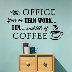 this office runs on team work fun and lots of coffee wall decal