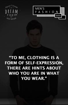 a man standing in front of a black background with a quote on it that says to me, clothing is a form of self - expression, there are hints about who you are in what you