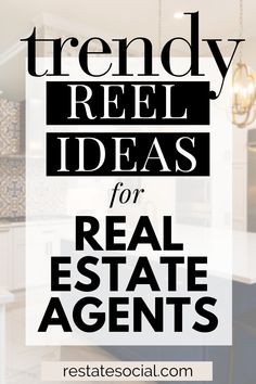 the words trendy reel ideas for real estate agent on top of a kitchen island