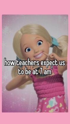 a girl with blonde hair and big blue eyes has the caption how teachers expect us to be at 7 am