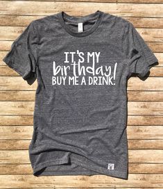 Unisex Tri-Blend T-Shirt It's My Birthday Buy Me A Drink - Birthday Shirt - Funny Birthday T Shirt - Drinking Shirt - Birthday Party Shirt - BirchBearCo Uncle Shirts Funny, Funny Grandpa Shirt, Gym Hair, Funny Birthday Shirts, Funny Gym Shirts, Funny Workout Shirts, Aunt T Shirts, 50th Clothing, Funny Workout