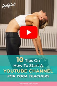 a woman doing yoga poses with the words 10 tips on how to start a youtube channel for