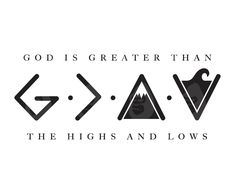 the words god is greater than the highs and lows are shown in black on a white background