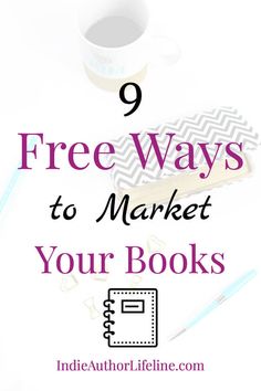 a cup of coffee and notebook with the title 9 free ways to market your books