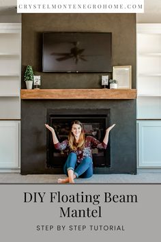 a woman sitting on the floor in front of a fireplace with text overlay reading diy floating beam mantel step by step