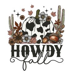 a black and white image with the words, howdy fall written in front of it