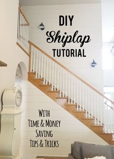 a white staircase with the words diy shiplap and time & money saving tips and tricks on it