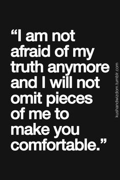 a quote that reads, i am not afraid of my truth anymore and will not omit pieces of me to make you comfortable