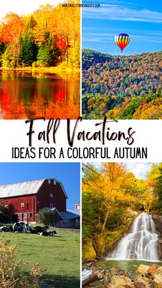 fall vacation ideas for a colorful autumn day with pictures of trees, water and hot air balloons