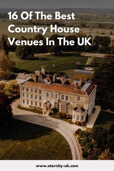 an aerial view of a country house with the words, 16 of the best country house venues in the uk