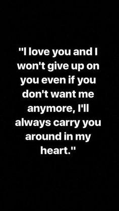 a quote that reads i love you and i won't give up on you even if