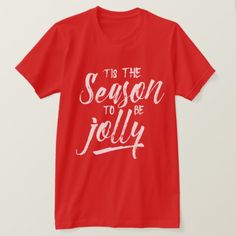 Tis the season to be jolly Christmas T-Shirt - typography gifts unique custom diy Typography Christmas, Shirt Typography, Script Typography, Tis The Season To Be Jolly, Brush Script, Jolly Christmas, Christmas T Shirt, Gifts Unique, Mens Fashion Shoes