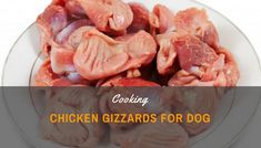 chicken gizzards for dog on a plate with the words cooking written above it