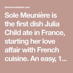 a quote that reads sole meuniere is the first dish julia child ate in france, starting her love affair with french cuisine an easy