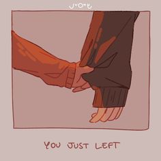 two people holding hands with the words you just left