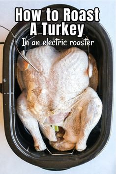 a turkey in an electric roaster with the words how to roast a turkey in an electric roaster