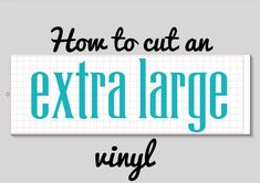 the words how to cut an extra large vinyl on a piece of paper with scissors