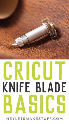 the cricut knife blade basics for beginners are shown in this image with text overlay