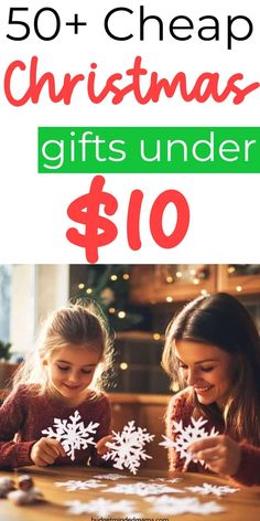 two girls playing with snowflakes on the table and text overlay reads 50 cheap christmas gifts under $ 10