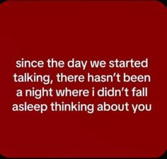 a red background with white text that reads, since the day we started talking, there hasn't been a night where i didn't fall asleep