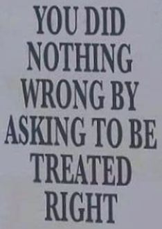 a sign that says you did nothing wrong by asking to be treated right now