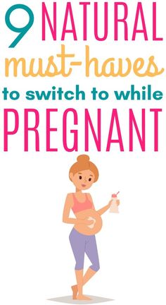 a pregnant woman holding a bottle with the words 9 natural must haves to switch to while pregnant